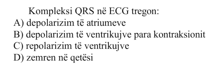 Kompleksi QRS në ECG tregon: A) Depolarizim të atriumeve B) Depolarizim të ventrikujve para kontraksionit C) Repolarizim të ventrikujve D) Zemrën në qetësi