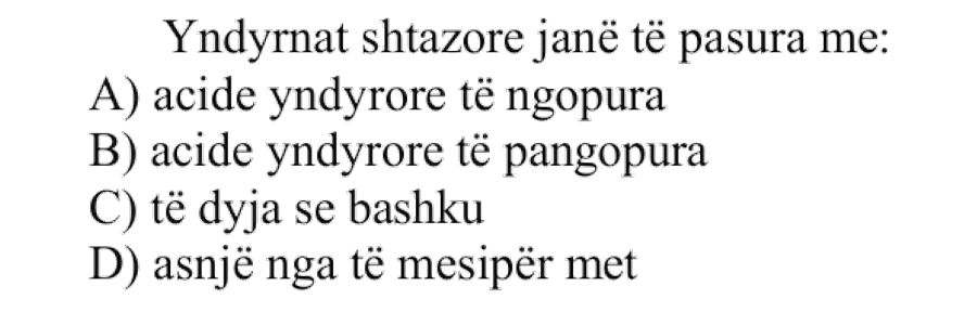 Yndyrnat shtazore janë të pasura me: A) Acide yndyrore të ngopura B) Acide yndyrore të pangopura C) Të dyja së bashku D) Asnjë nga të mësipërmet