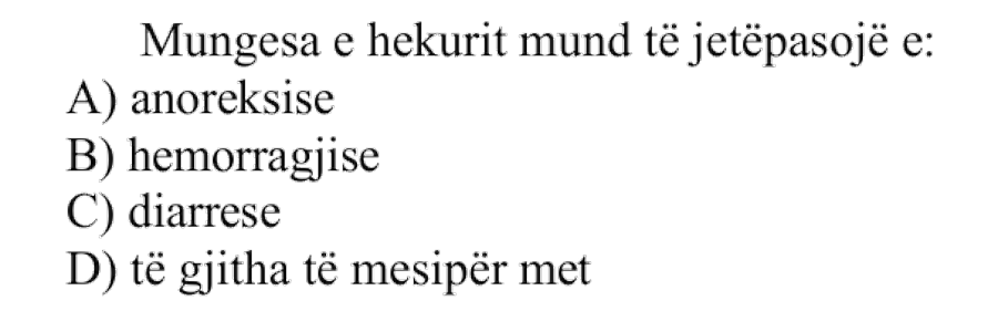 Mungesa e hekurit mund të jetë pasojë e: A) Anoreksisë B) Hemorragjisë C) Diarresë D) Të gjitha të mësipërmet