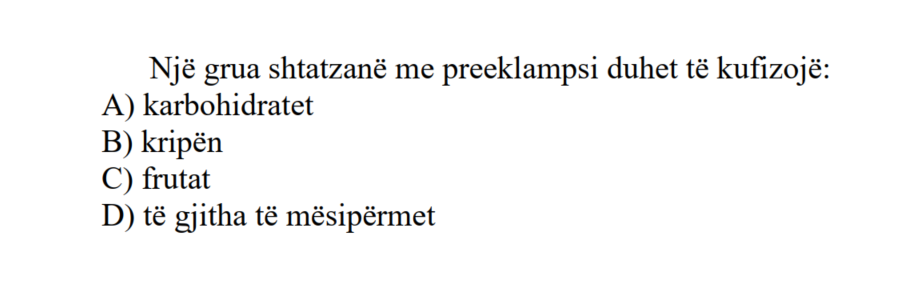 Një grua shtatzanë me preeklampsi duhet të kufizojë: A) Karbohidratet B) Kripën C) Frutat D) Të gjitha të mësipërmet