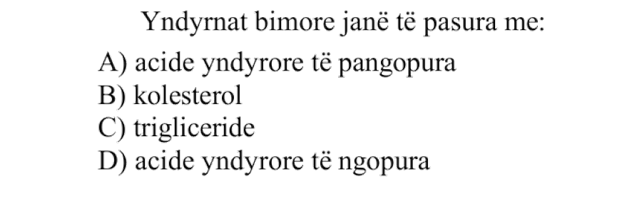 Yndyrnat bimore janë të pasura me: A) Acide yndyrore të pangopura B) Kolesterol C) Trigliceride D) Acide yndyrore të ngopura