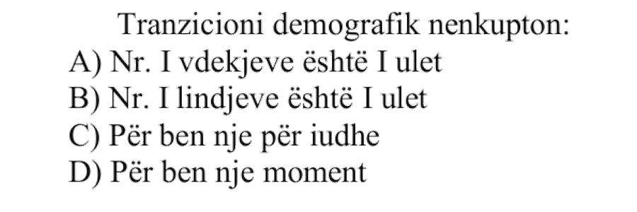 Tranzicioni demografik nënkupton: A) Nr. i vdekjeve është i ulët B) Nr. i lindjeve është i ulët C) Përbën një periudhë D) Përbën një moment