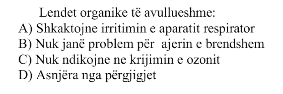 Lëndët organike të avullueshme: A) Shkaktojnë irritimin e aparatit respirator B) Nuk janë problem për ajrin e brendshëm C) Nuk ndikojnë në krijimin e ozonit D) Asnjëra nga përgjigjet
