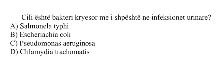 Cili është bakteri kryesor më i shpeshtë në infeksionet urinare? A) Salmonella typhi B) Escherichia coli C) Pseudomonas aeruginosa D) Chlamydia trachomatis