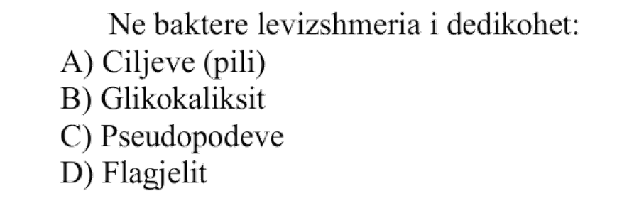 Në baktere lëvizshmëria i dedikohet: A) Ciljeve ose pili B) Glikokaliksit C) Pseudopodeve D) Flagjelit