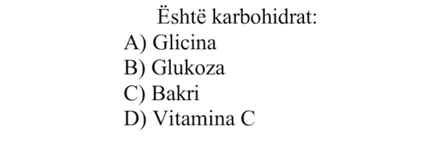 Është karbohidrat: A) Glicina B) Glukoza C) Bakri D) Vitamina C