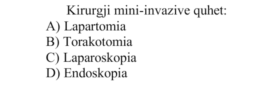 Kirurgji mini-invazive quhet: A) Laparotomia B) Torakotomia C) Laparoskopia D) Endoskopia