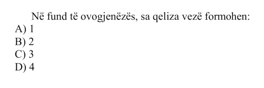 Në fund të ovogjenezës, sa qeliza vezë formohen? A) 1 B) 2 C) 3 D) 4