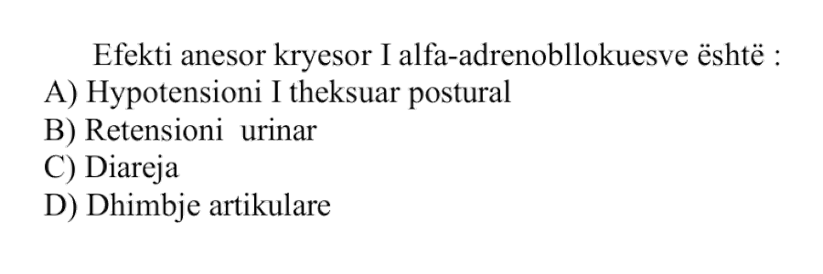 Efekti anësor kryesor i alfa-adrenobllokuesve është: A) Hypotensioni i theksuar postural B) Retensioni urinar C) Diareja D) Dhimbje artikulare
