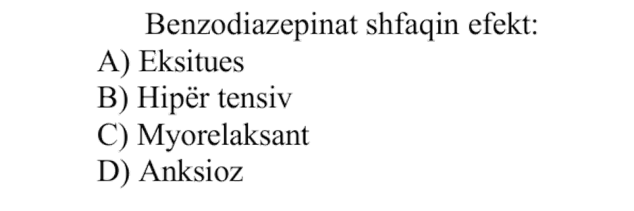 Benzodiazepinat shfaqin efekt: A) Eksitues B) Hipertensiv C) Miorelaksant D) Anksioz