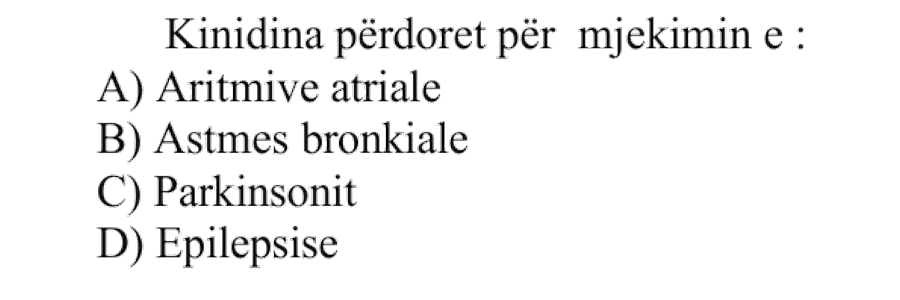 Kinidina përdoret për mjekimin e: A) Aritmive atriale B) Astmës bronkiale C) Parkinsonit D) Epilepsisë