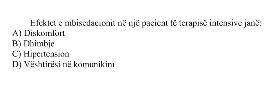 Efektet e mbisedacionit në një pacient të terapisë intensive janë: A) Diskomfort B) Dhimbje C) Hipertension D) Vështirësi në komunikim