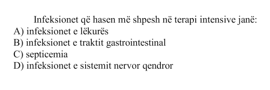 Infeksionet që hasen më shpesh në terapi intensive janë: A) Infeksionet e lëkurës B) Infeksionet e traktit gastrointestinal C) Septicemia D) Infeksionet e sistemit nervor qendror