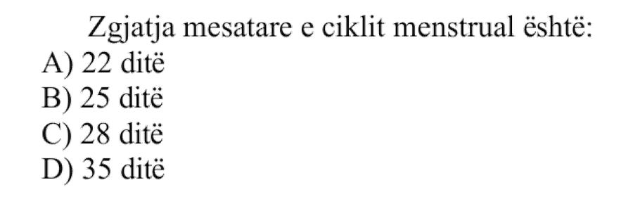 Zgjatja mesatare e ciklit menstrual është: A) \(22\) ditë B) \(25\) ditë C) \(28\) ditë D) \(35\) ditë