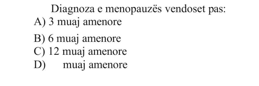 Diagnoza e menopauzës vendoset pas: A) 3 muaj amenore B) 6 muaj amenore C) 12 muaj amenore D) Muaj amenore