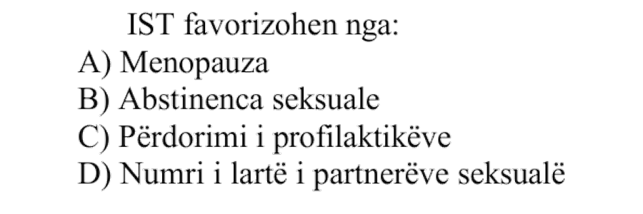 IST favorizohen nga: A) Menopauza B) Abstinenca seksuale C) Përdorimi i profilaktikëve D) Numri i lartë i partnerëve seksualë
