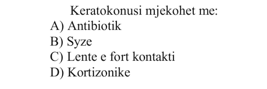 Keratokonusi mjekohet me: A) Antibiotik B) Syze C) Lente e fortë kontakti D) Kortizonike