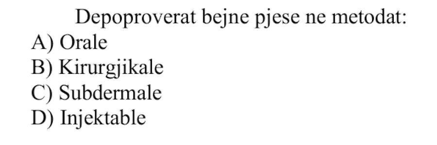 Depoproverat bëjnë pjesë në metodat: A) orale B) kirurgjikale C) subdermale D) injektabile