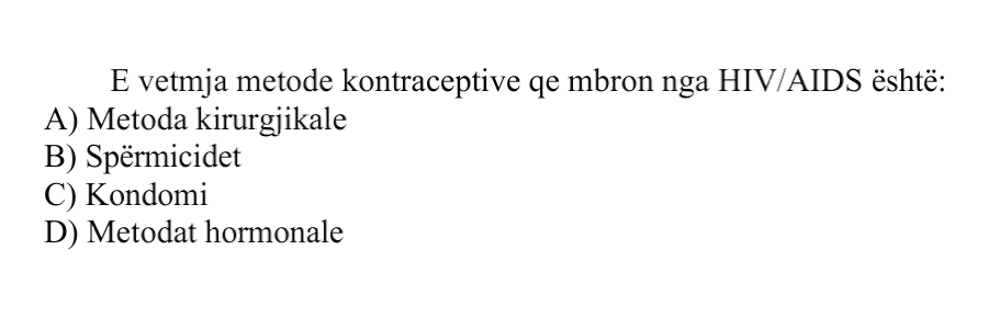 E vetmja metodë kontraceptive që mbron nga HIV/AIDS është: A) metoda kirurgjikale B) spermicidet C) kondomi D) metodat hormonale