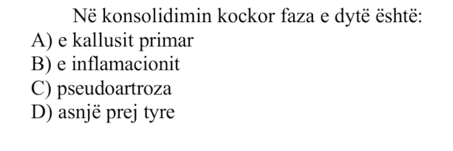 Në konsolidimin kockor faza e dytë është: A) e kallusit primar B) e inflamacionit C) pseudoartroza D) asnjë prej tyre