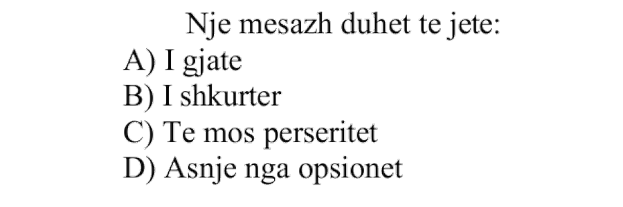 Një mesazh duhet të jetë: A) i gjatë B) i shkurtër C) të mos përsëritet D) asnjë nga opsionet
