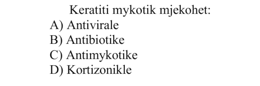 Keratiti mykotik mjekohet: A) Antivirale B) Antibiotikë C) Antimykotikë D) Kortizonikë