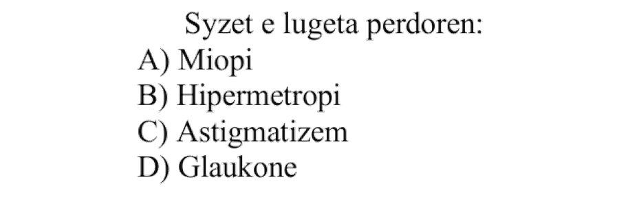 Syzet e lugëta përdoren: A) Miopi B) Hipermetropi C) Astigmatizëm D) Glaukomë