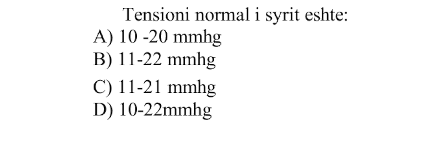 Tensioni normal i syrit është: A) \(10-20 \ \text{mmHg}\) B) \(11-22 \ \text{mmHg}\) C) \(11-21 \ \text{mmHg}\) D) \(10-22 \ \text{mmHg}\)