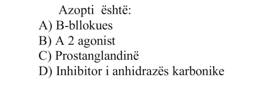 Azopti është: A) \(\beta\)-bllokues B) \(\alpha_2\)-agonist C) Prostaglandinë D) Inhibitor i anhidrazës karbonike