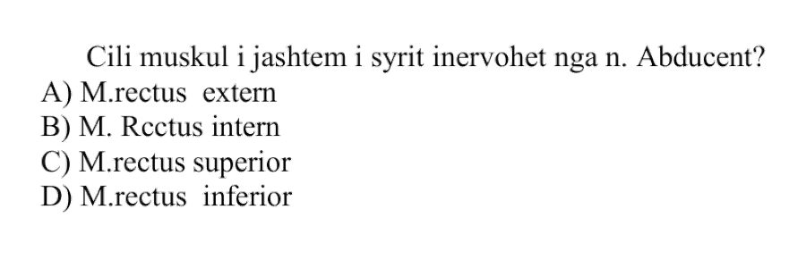 Cili muskul i jashtëm i syrit inervohet nga n. abducent? A) M. rectus extern B) M. rectus intern C) M. rectus superior D) M. rectus inferior