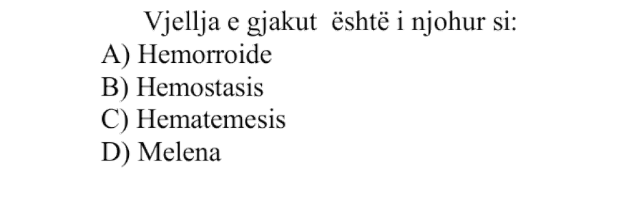 Vjellja e gjakut është e njohur si: A) Hemorroide B) Hemostasis C) Hematemesis D) Melena