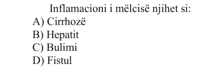 Inflamacioni i mëlçisë njihet si: A) Cirrhozë B) Hepatit C) Bulimi D) Fistul