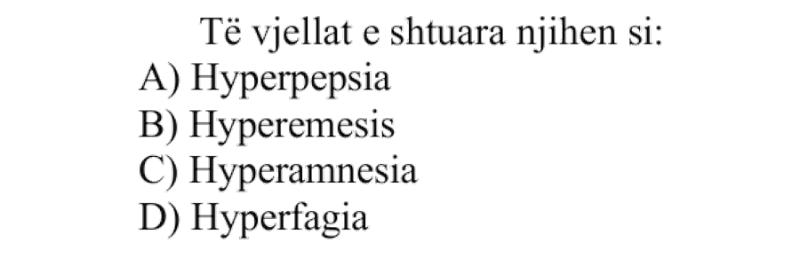 Të vjellat e shtuara njihen si: A) Hyperpepsia B) Hyperemesis C) Hyperamnesia D) Hyperfagia