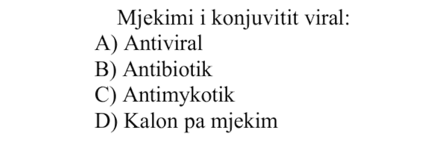 Mjekimi i konjuktivitit viral: A) Antiviral B) Antibiotik C) Antimykotik D) Kalon pa mjekim