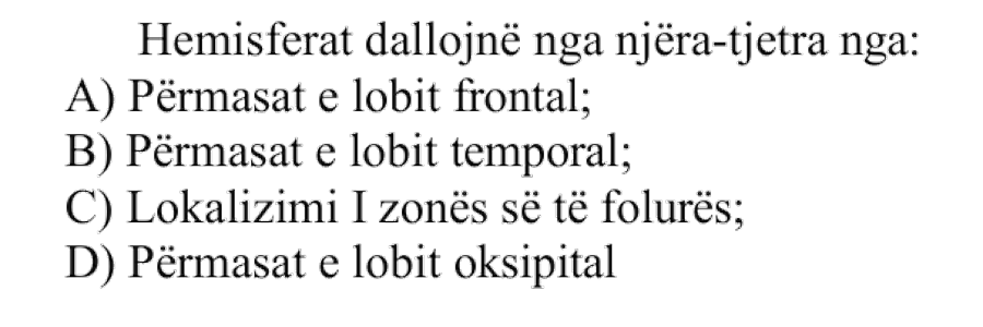 Hemisferat dallojnë nga njëra-tjetra nga: A) Përmasat e lobit frontal B) Përmasat e lobit temporal C) Lokalizimi i zonës së të folurës D) Përmasat e lobit oksipital