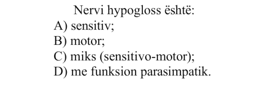 Nervi hypogloss është: A) Sensitiv B) Motor C) Miks, sensitivo-motor D) Me funksion parasimpatik