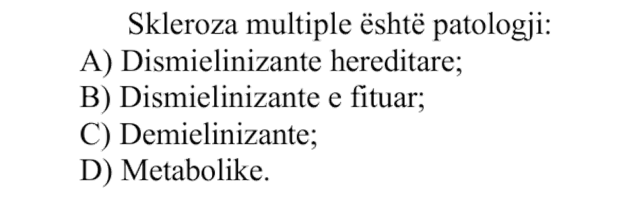 Skleroza multiple është patologji: A) dismielinizante hereditare B) dismielinizante e fituar C) demielinizante D) metabolike