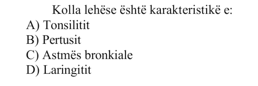 Kolla lehëse është karakteristikë e: A) Tonsilitit B) Pertusit C) Astmës bronkiale D) Laringitit