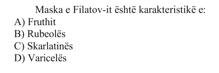 Maska e Filatov-it është karakteristikë e: A) Fruthit B) Rubeolës C) Skarlatinës D) Varicelës