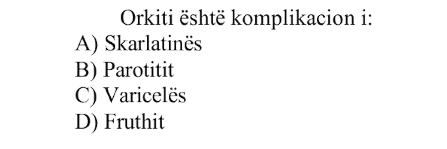 Orkiti është komplikacion i: A) Skarlatinës B) Parotitit C) Varicelës D) Fruthit