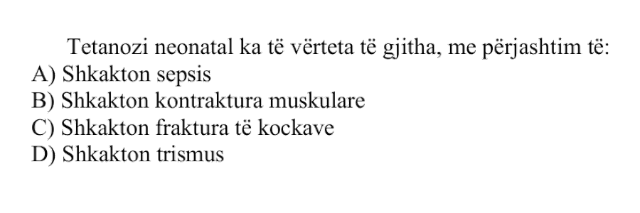 Tetanozi neonatal ka të vërteta të gjitha, me përjashtim të: A) Shkakton sepsis B) Shkakton kontraktura muskulare C) Shkakton fraktura të kockave D) Shkakton trismus