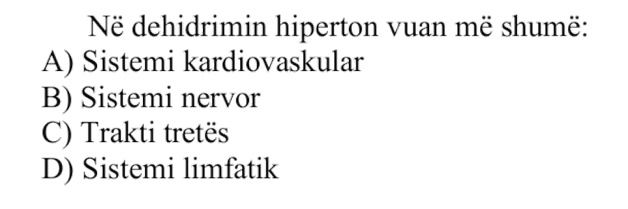 Në dehidrimin hiperton vuan më shumë: A) Sistemi kardiovaskular B) Sistemi nervor C) Trakti tretës D) Sistemi limfatik