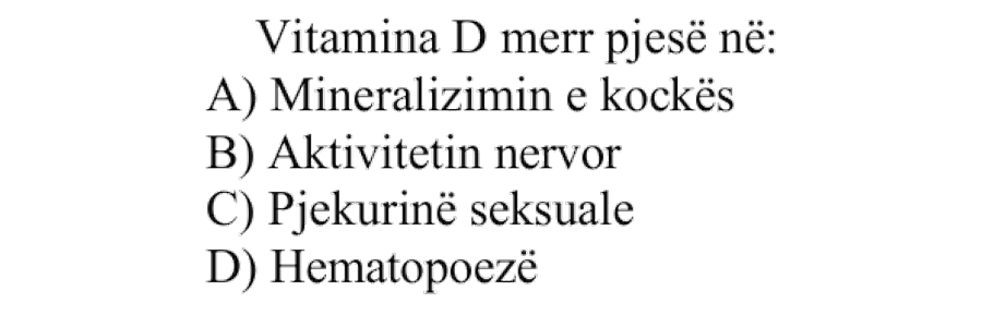 Vitamina D merr pjesë në: A) Mineralizimin e kockës B) Aktivitetin nervor C) Pjekurinë seksuale D) Hematopoezë
