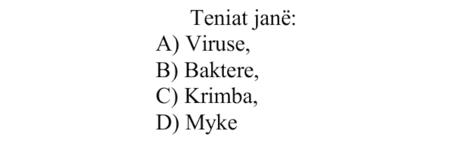 Teniat janë: A) Viruse B) Baktere C) Krimba D) Myke
