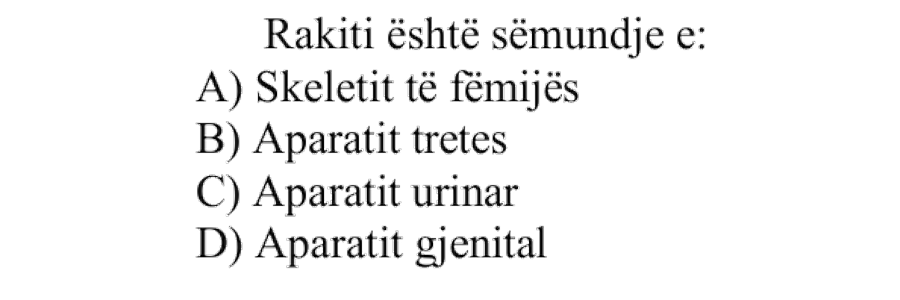 Rakiti është sëmundje e: A) Skeletit të fëmijës B) Aparatit tretës C) Aparatit urinar D) Aparatit gjenital