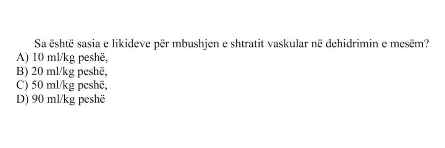Sa është sasia e likideve për mbushjen e shtratit vaskular në dehidrimin e mesëm? A) \(10\ \text{mL}/\text{kg}\) peshë B) \(20\ \text{mL}/\text{kg}\) peshë C) \(50\ \text{mL}/\text{kg}\) peshë D) \(90\ \text{mL}/\text{kg}\) peshë