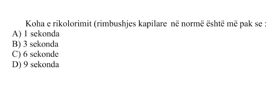 Koha e rikolorimit, rimbushjes kapilare, në normë është më pak se: A) 1 sekonda B) 3 sekonda C) 6 sekonda D) 9 sekonda