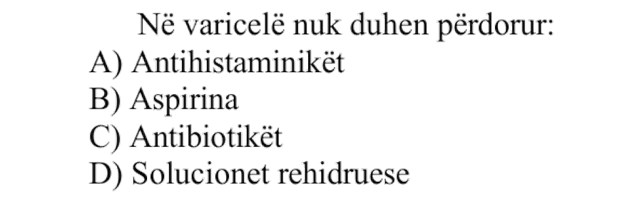 Në varicelë nuk duhen përdorur: A) Antihistaminikët B) Aspirina C) Antibiotikët D) Solucionet rehidruese