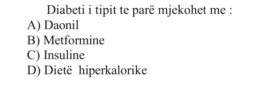 Diabeti i tipit të parë mjekohet me: A) Daonil B) Metforminë C) Insulinë D) Dietë hiperkalorike