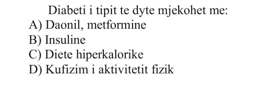 Diabeti i tipit të dytë mjekohet me: A) Daonil, metforminë B) Insulinë C) Dietë hiperkalorike D) Kufizim i aktivitetit fizik